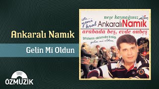 Ankaralı Namık - Gelin Mi Oldun  Resimi