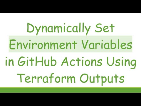 Dynamically Set Environment Variables in GitHub Actions Using Terraform Outputs