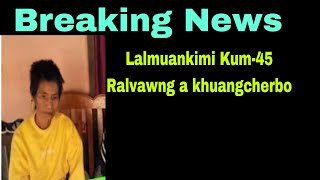 Breaking News:Pi Lalmuankimi kum 45 Ralvawng Dt 3.5.2024 a khuangcherbo chu zawn mek a ni.