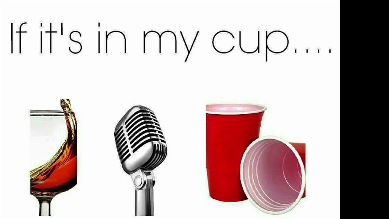 If its in my cup its in my cup YouTube