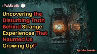 Uncovering the Disturbing Truth Behind Strange Experiences That Haunted Us Growing Up!
