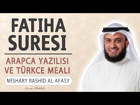 Fatiha suresi anlamı dinle Mishary Rashid al Afasy (Fatiha suresi arapça yazılışı okunuşu ve meali)