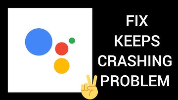 Fix Google Assistant App Keeps Crashing Problem || TECH SOLUTIONS BAR