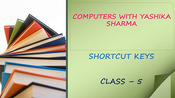 Class 5, Computer, Shortcut Keys by Yashika Sharma