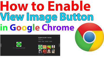 How To Enable View Image Button In Google Chrome 2018