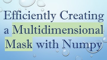 Efficiently Creating a Multidimensional Mask with Numpy
