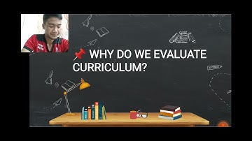 WHAT , WHY AND HOW TO EVALUATE THE CURRICULUM