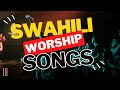 Best Swahili Worship Songs of All Time | 2 Hrs Nonstop Praise and Worship Gospel Music Mix |DJ LIFA