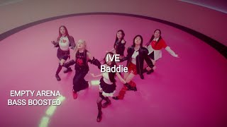 Ive  Baddie  Empty Arena  Bass Boosted