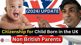 UK New Official Rules: British Citizenship for Child Born in UK to Non British Parents | ILR (2024)