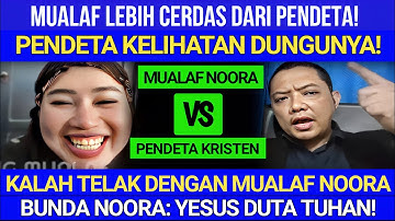 PENDETA KELIHATAN DUNGUNYA! kalah Debat Dengan Mualaf Noora, Mualaf Lebih Cerdas Dari Pendeta!