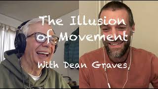 Catalysts For Awakening and Change Series Encore: The Illusion Of Movement With Dean Graves