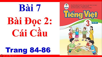 Tiếng Việt Lớp |  Bài 7 | Bài Đọc 2 Cái Cầu | Trang 84 86  |Sách Cánh Diều