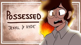 Possessed (Jekyll & Hyde) - ANIMATIC