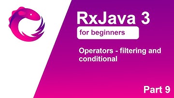 RxJava 3 tutorial for beginners - Part 9 - Operators - filtering and conditional