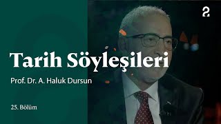 Prof. Dr. A. Haluk Dursun | Tarih Söyleşileri | 25. Bölüm @trt2