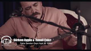 Daha Senden Gayrı Aşık Mı Yoktur | Görkem Aygün & İsmail Çakır Resimi