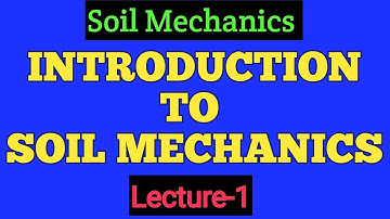 1.Introduction And Syllabus Of Soil Mechanics | Weathering Of Rocks | Formation And Types Of Soil |