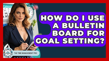 How Do I Use A Bulletin Board For Goal Setting? - The Time Management Pro