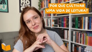 Por que cultivar uma vida de leitura?