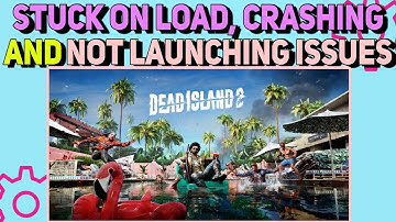 How To Fix Stuck on Loading, Crashing & Not Launching Issues in Dead Island 2