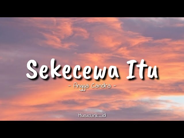 Sekecewa Itu - Angga Candra || (Lirik Lagu) class=