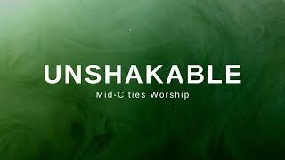 UNSHAKABLE Lyrics Video | Mid-Cities Worship