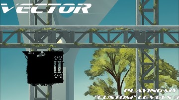 Vector - Playing Some "Custom" Levels Of Mine (READ THE DESCRIPTION!)