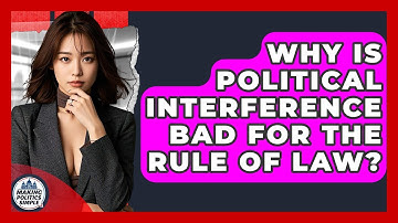 Why Is Political Interference Bad For The Rule Of Law? - Making Politics Simple