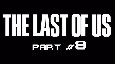 The Last of Us - Part 8 - Molotov Rescue (Gameplay Walkthrough HD) Ps3 Exclusive