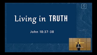 Living in Truth | Sunday Worship Service 18 Feb 2024 Living in Truth | Sunday Worship Service 18 Feb 2024