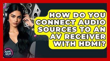 How Do You Connect Audio Sources To An AV Receiver With HDMI? - Audio Gear Insider