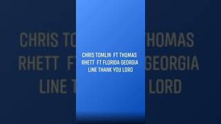 Chris Tomlin ft Thomas Rhett  Ft Florida Georgia Line Thank you Lord