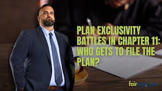 Plan Exclusivity Battles in Chapter 11: Who Gets to File the Plan?