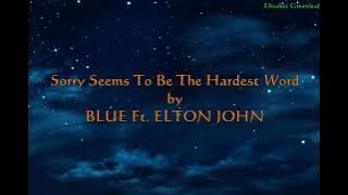 sorry seems to be the hardest word by Blue ft. Elton John lirik dan terjemahan