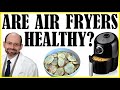 Are Air Fryers Healthy For Us?