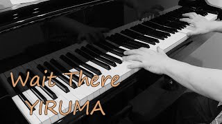 Wait There／Yiruma イルマ ピアノ cover