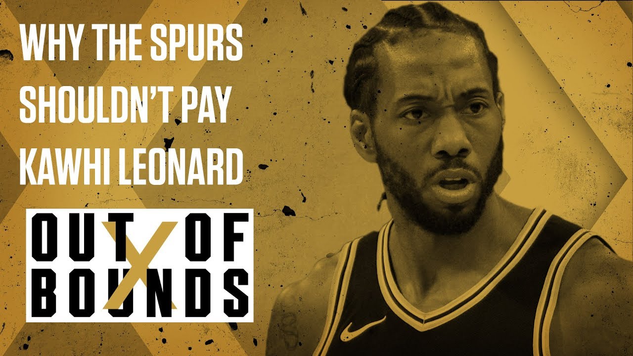 Why the Spurs Shouldn't Pay Kawhi Leonard | Out of Bounds