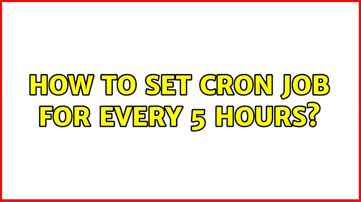 Unix & Linux: How to set cron job for every 5 hours? (2 Solutions!!)