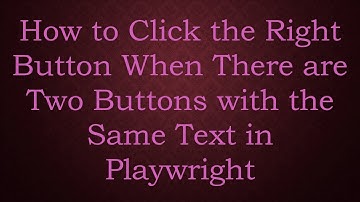 How to Click the Right Button When There are Two Buttons with the Same Text in Playwright