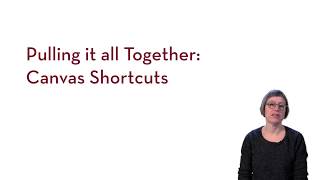Pulling it all Together: Canvas Shortcuts
