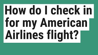 How do I check in for my American Airlines flight?