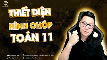 [TOÁN 11] THIẾT DIỆN CỦA HÌNH CHÓP | Thầy Nguyễn Tiến Đạt