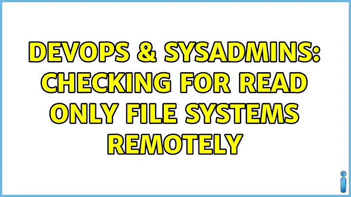 DevOps & SysAdmins: Checking for read only file systems remotely (4 Solutions!!)