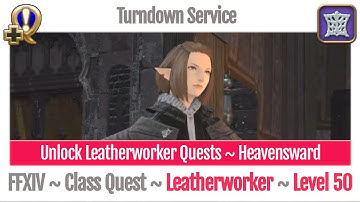 FFXIV Unlock Quest Leatherworker Level 50 ~ Heavensward ~ Turndown Service