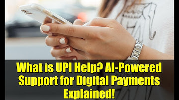 What is UPI Help? AI-Powered Support for Digital Payments Explained!