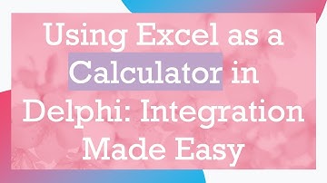 Using Excel as a Calculator in Delphi: Integration Made Easy