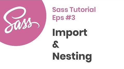 SASS Tutorial Bahasa Indonesia #3 : Menggunakan @import & Nesting