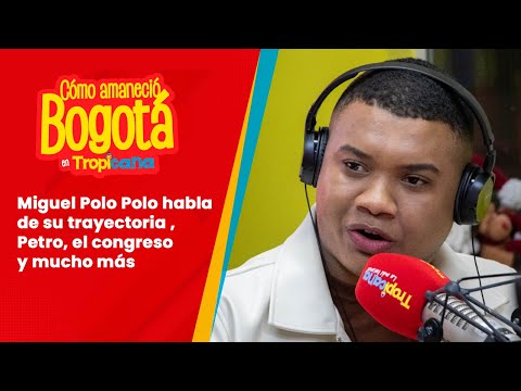 Miguel Polo Polo habla de su trayectoria , Petro , el congreso y mucho más