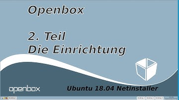 Openbox Teil 2 : Einrichtung  / Ubuntu 18.04 Netinstaller Minimal - LINUX